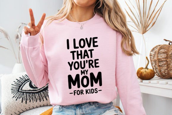 I Love That You Are My Mom for Kids SVG Review